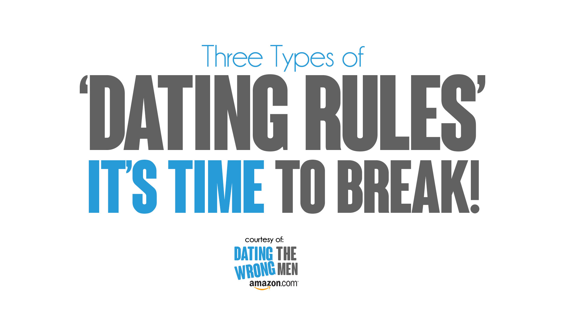 Three Types Of Dating Rules It S Time To Break Dating The Wrong Men